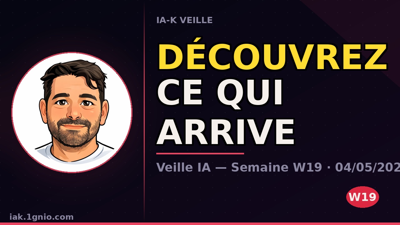 Veille IA — Semaine W19 · 04/05/2026 au 10/05/2026